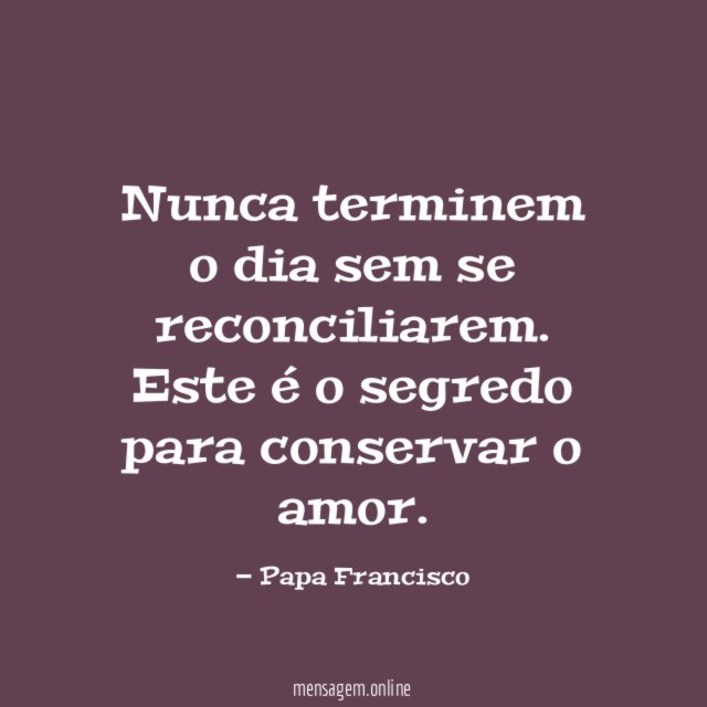 Nunca terminem o dia sem se reconciliarem