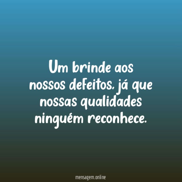 Um brinde aos nossos defeitos