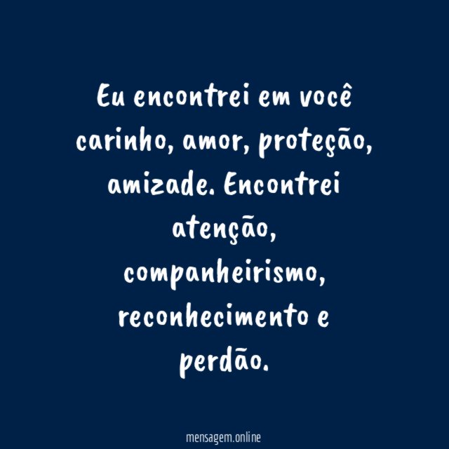 Eu encontrei em você carinho