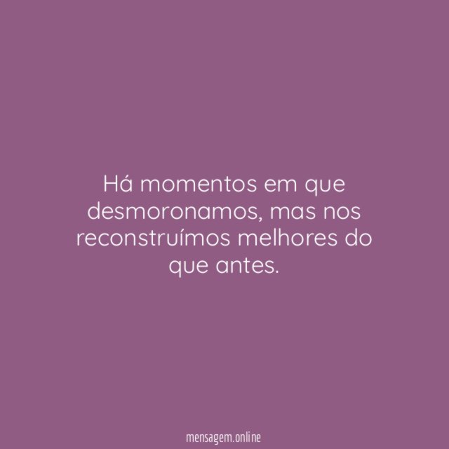 Há momentos em que desmoronamos