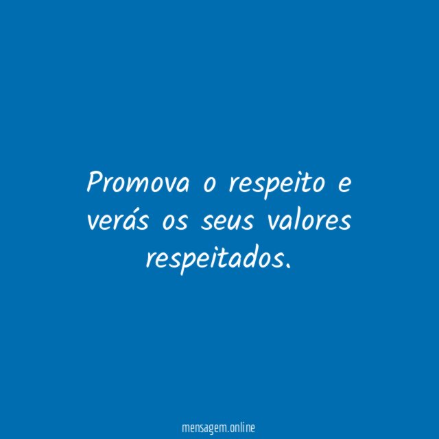 Promova o respeito e verás os seus valores respeitados