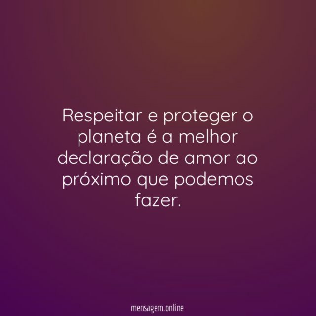 Respeitar e proteger o planeta é a melhor