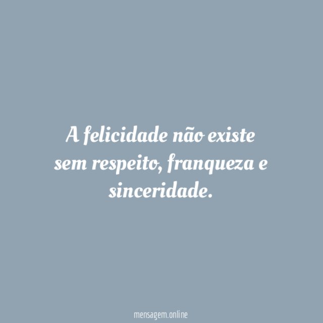 A felicidade não existe sem respeito