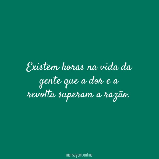 Existem horas na vida da gente que a