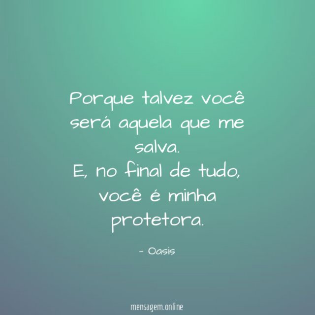 Porque talvez você será aquela que me salva