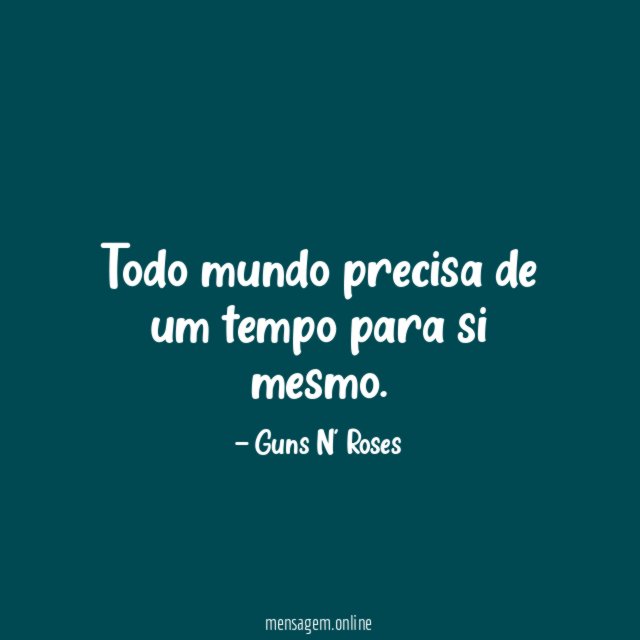Todo mundo precisa de um tempo para si mesmo