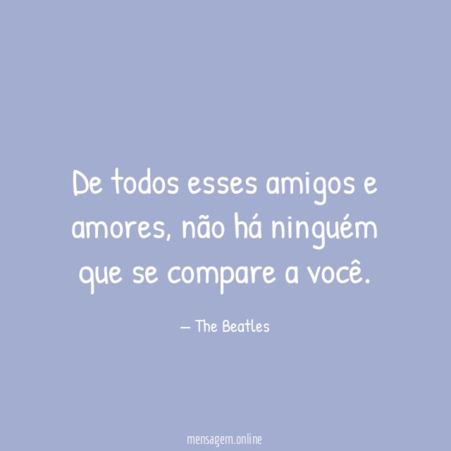 De todos esses amigos e amores