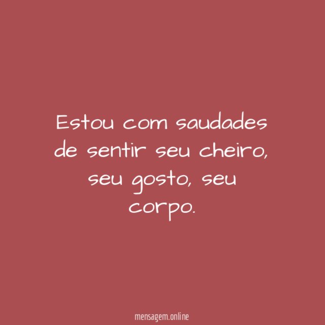 Estou com saudades de sentir seu cheiro