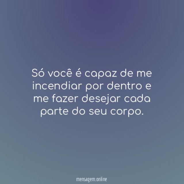 Só você é capaz de me incendiar por