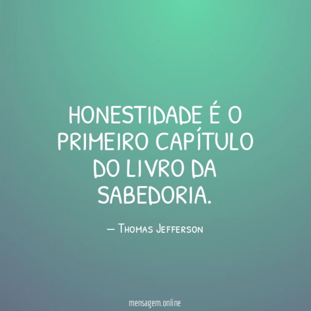 Honestidade é o primeiro capítulo do livro da sabedoria