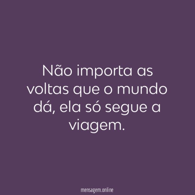 Não importa as voltas que o mundo dá
