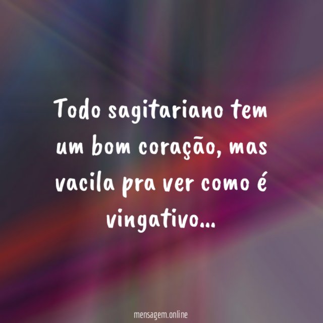 Todo sagitariano tem um bom coração