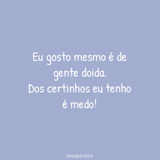 Eu gosto mesmo é de gente doida