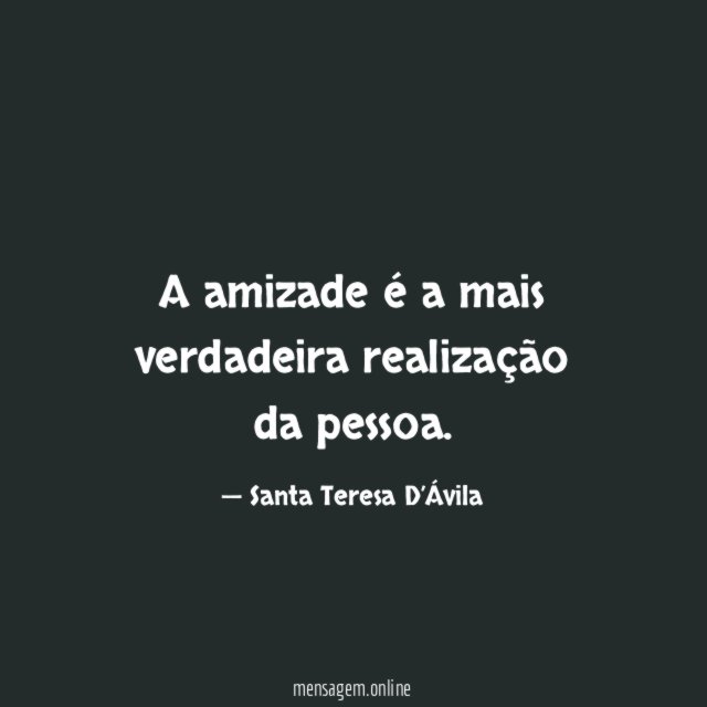 A amizade é a mais verdadeira realização da pessoa