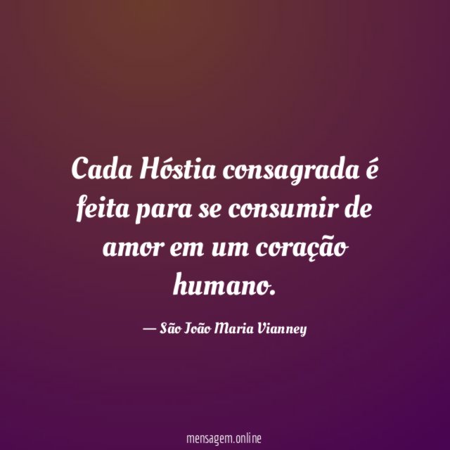 Cada Hóstia consagrada é feita para se consumir