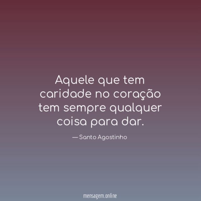 Aquele que tem caridade no coração tem sempre
