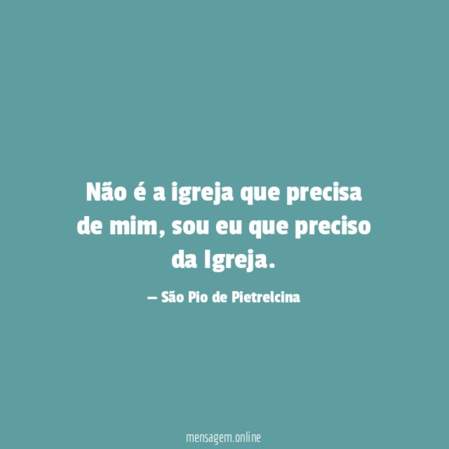 Não é a igreja que precisa de mim