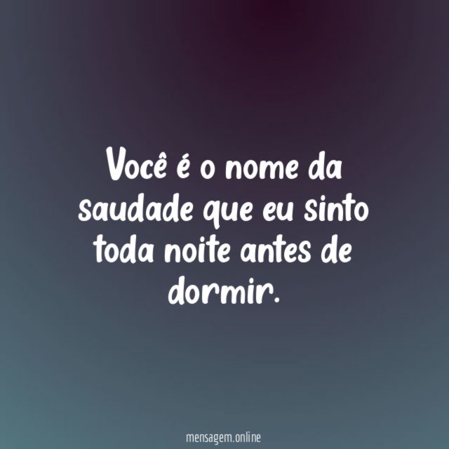 Você é o nome da saudade que eu