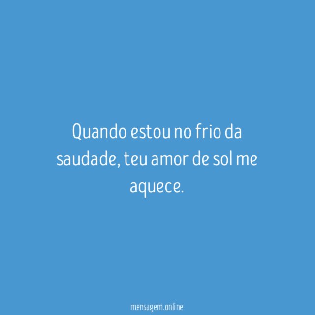 Quando estou no frio da saudade