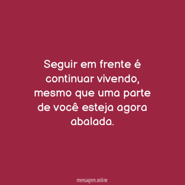 Seguir em frente é continuar vivendo