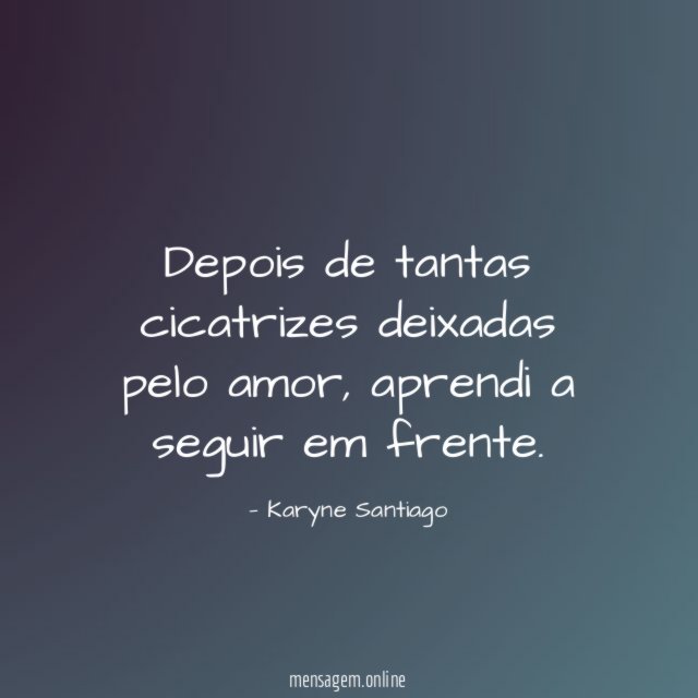 Depois de tantas cicatrizes deixadas pelo amor