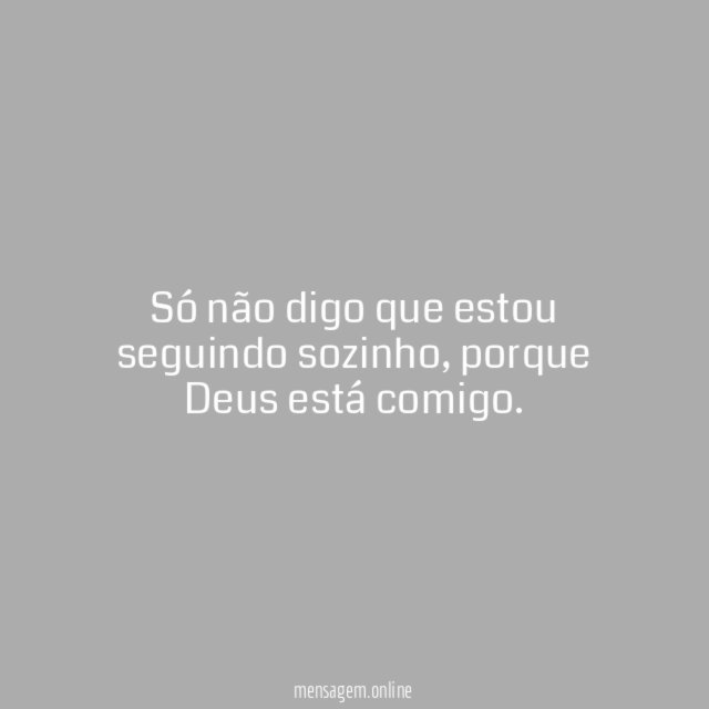 Só não digo que estou seguindo sozinho