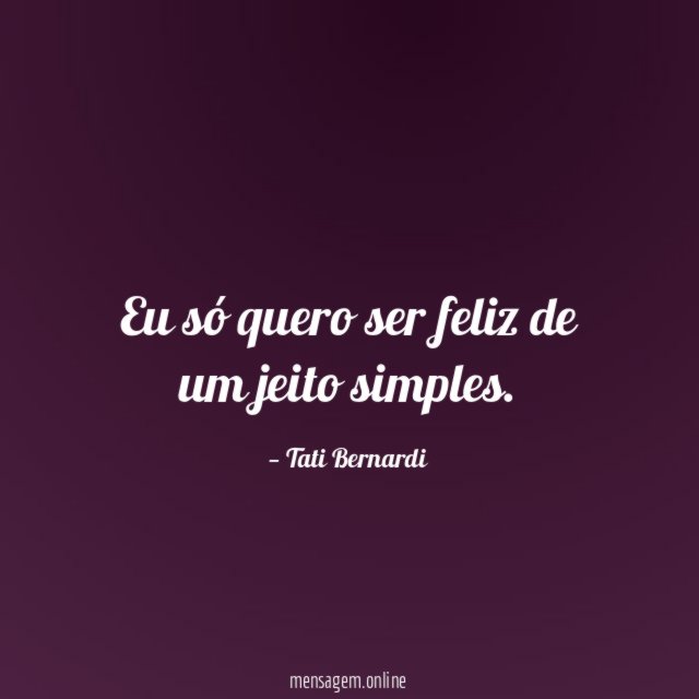 Eu só quero ser feliz de um jeito simples