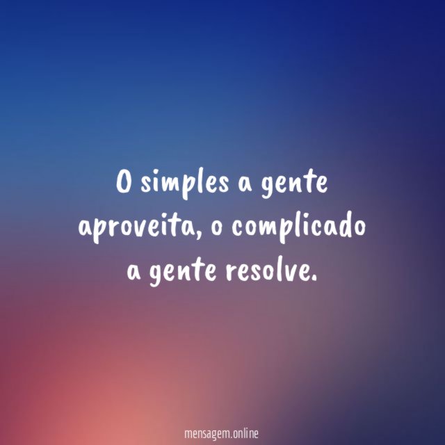 O simples a gente aproveita