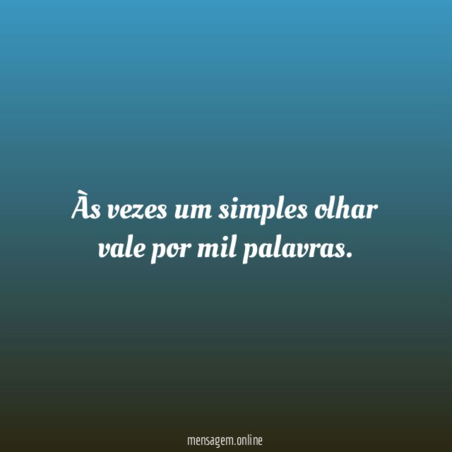 Às vezes um simples olhar vale por mil palavras