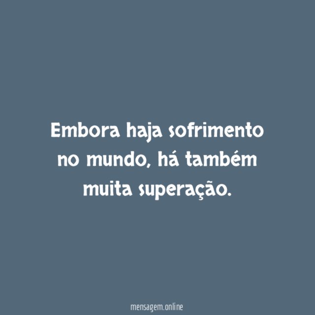 Embora haja sofrimento no mundo