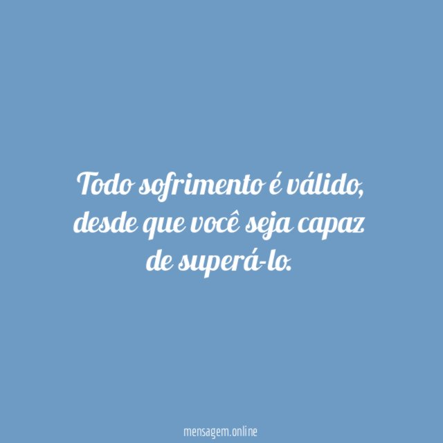 Todo sofrimento é válido