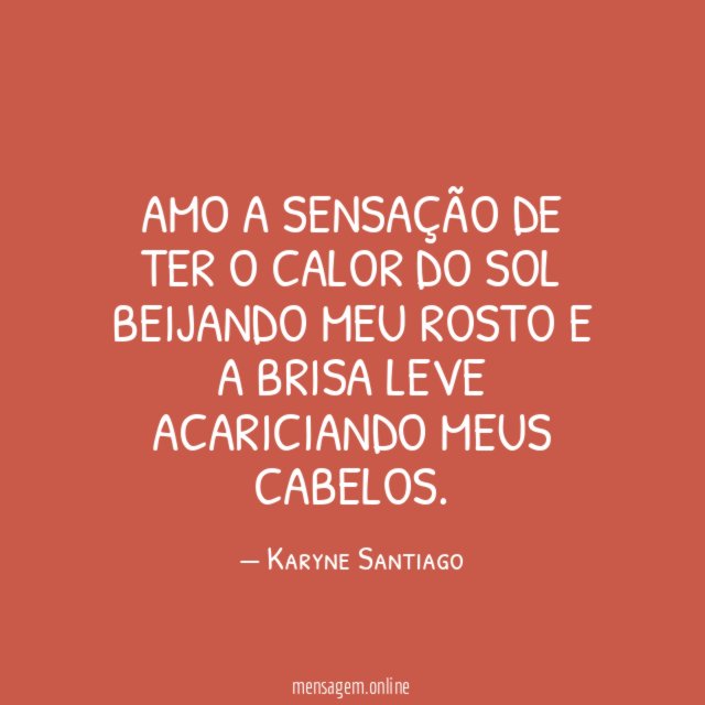 Amo a sensação de ter o calor do