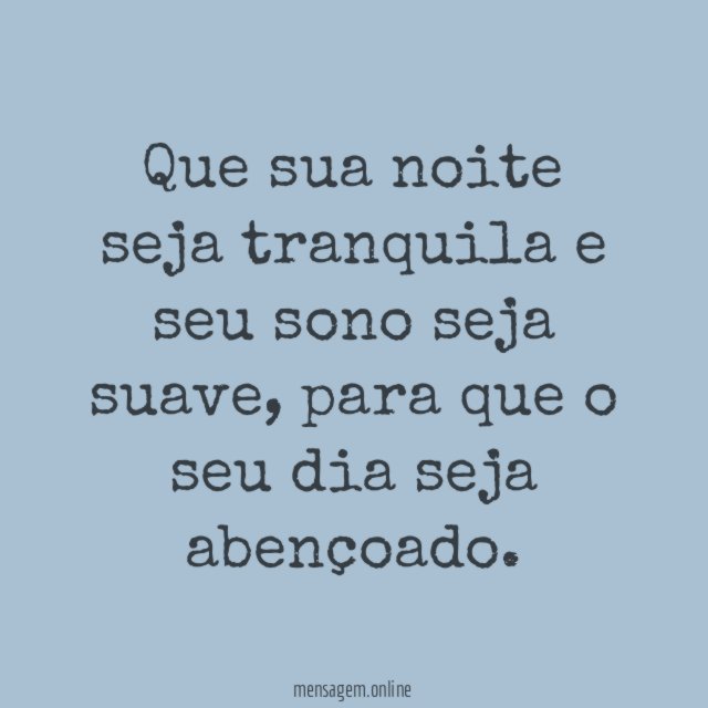 Que sua noite seja tranquila e seu sono seja suave