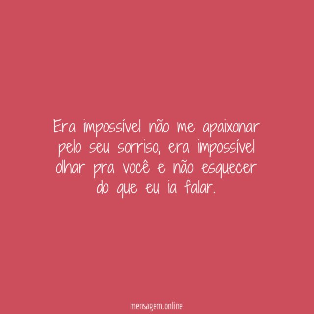Era impossível não me apaixonar pelo seu sorriso