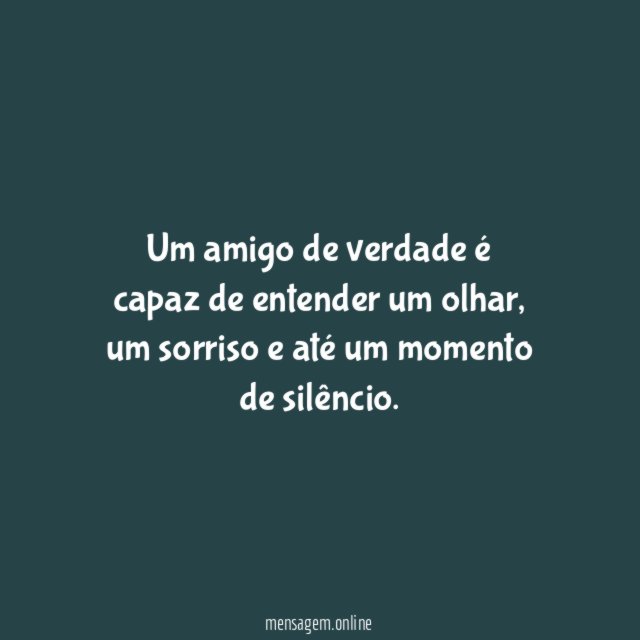 Um amigo de verdade é capaz de entender um olhar