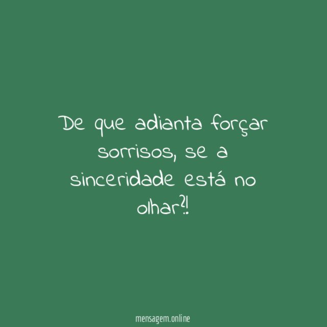 De que adianta forçar sorrisos