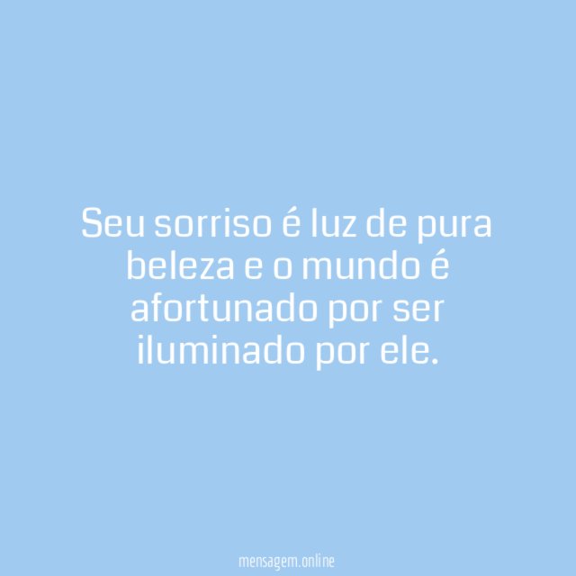 Seu sorriso é luz de pura beleza