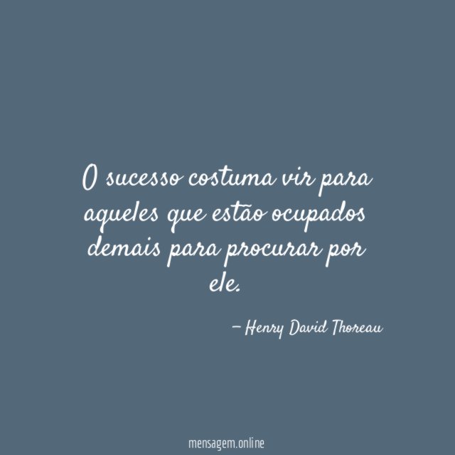 O sucesso costuma vir para aqueles que estão