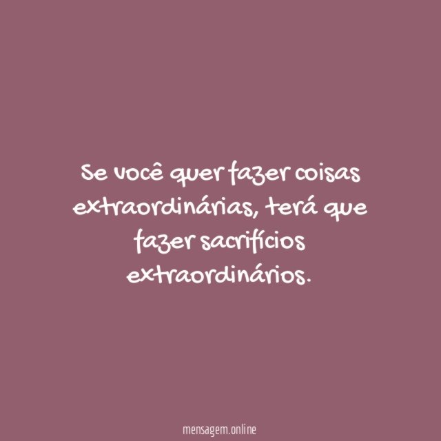 Se você quer fazer coisas extraordinárias