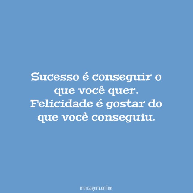 Sucesso é conseguir o que você quer