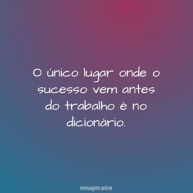 O único lugar onde o sucesso vem antes