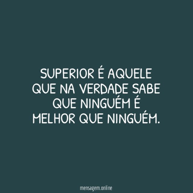 Superior é aquele que na verdade sabe que