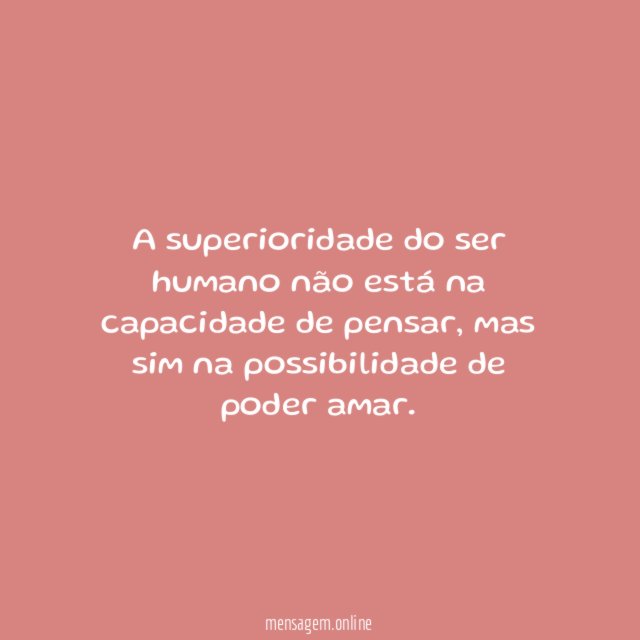 A superioridade do ser humano não está na capacidade de pensar