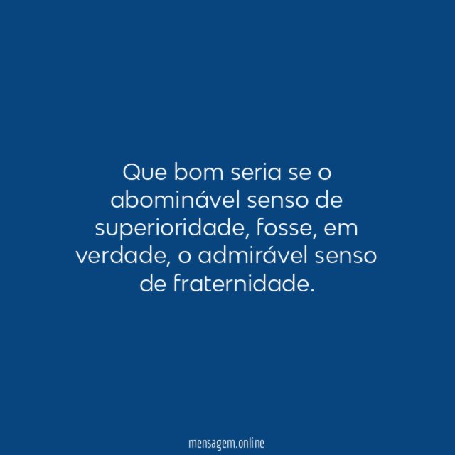 Que bom seria se o abominável senso de superioridade