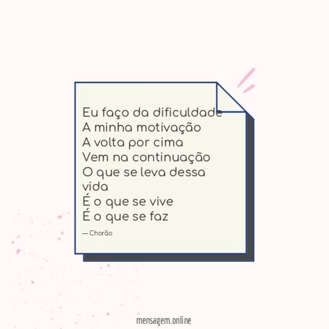 Eu faço da dificuldade A minha motivação A volta por