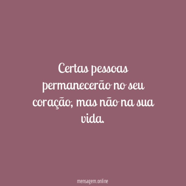 Certas pessoas permanecerão no seu coração