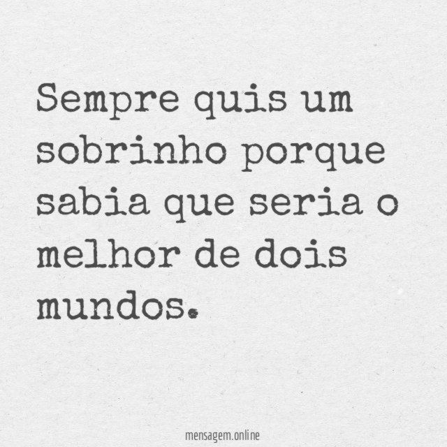Sempre quis um sobrinho porque sabia que seria
