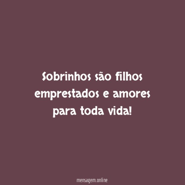 Sobrinhos são filhos emprestados e amores para toda vida