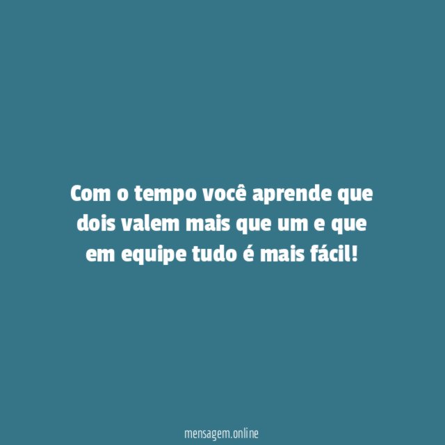 Com o tempo você aprende que dois valem
