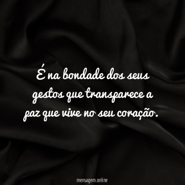 É na bondade dos seus gestos que transparece